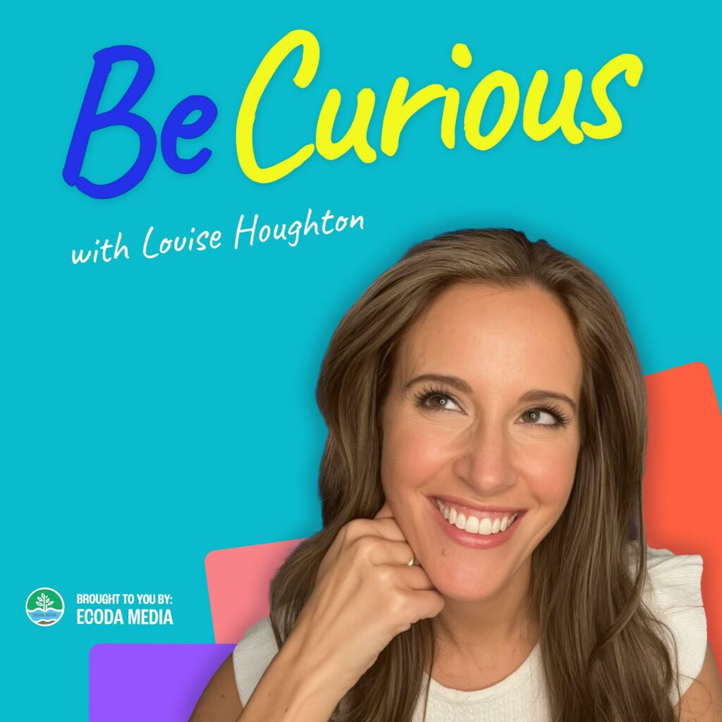 Louise Houghton Be Curious Podcast